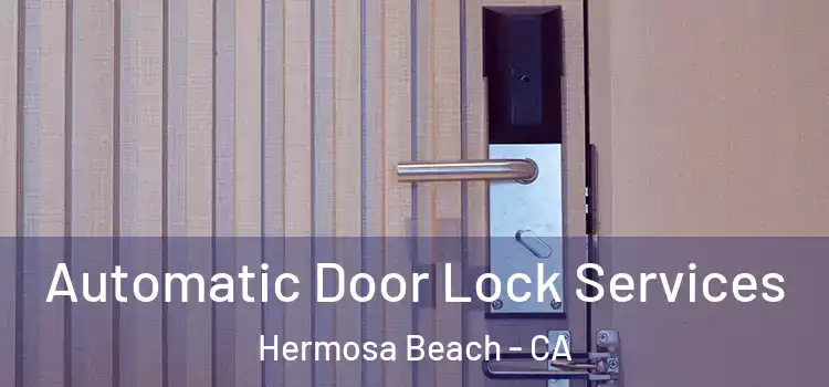  Automatic Door Lock Services Hermosa Beach - CA