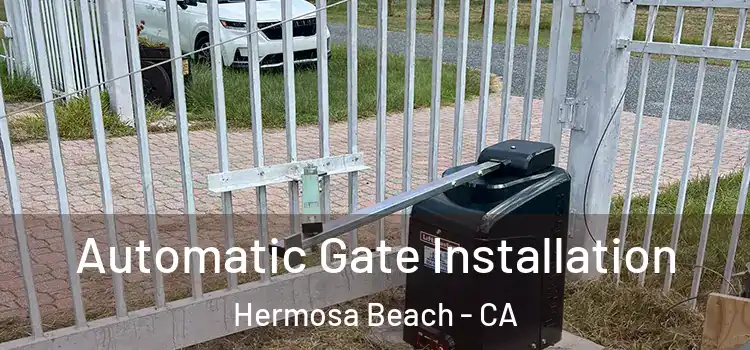  Automatic Gate Installation Hermosa Beach - CA