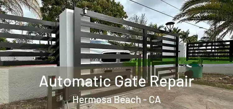  Automatic Gate Repair Hermosa Beach - CA