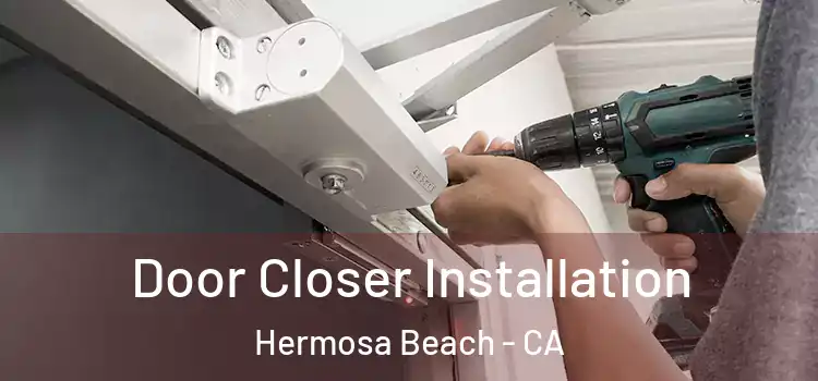  Door Closer Installation Hermosa Beach - CA