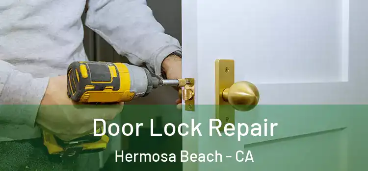  Door Lock Repair Hermosa Beach - CA