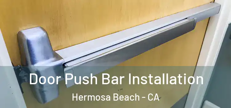  Door Push Bar Installation Hermosa Beach - CA