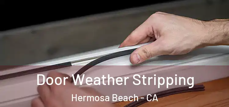  Door Weather Stripping Hermosa Beach - CA