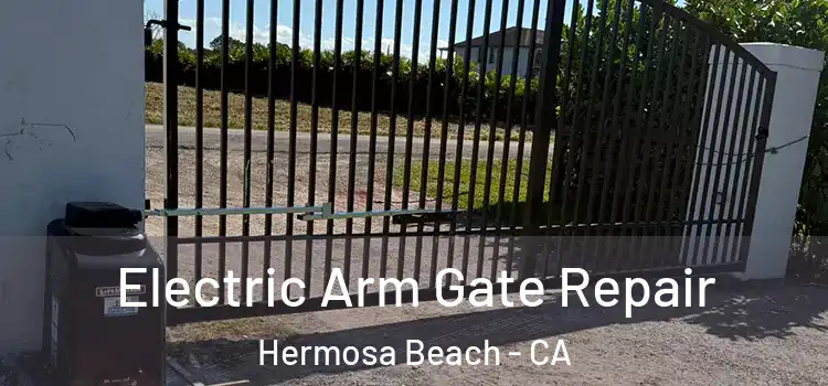  Electric Arm Gate Repair Hermosa Beach - CA