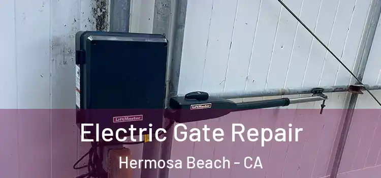  Electric Gate Repair Hermosa Beach - CA