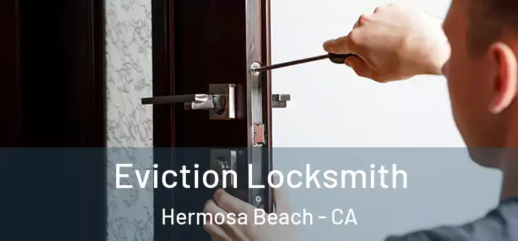  Eviction Locksmith Hermosa Beach - CA