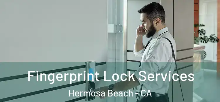  Fingerprint Lock Services Hermosa Beach - CA
