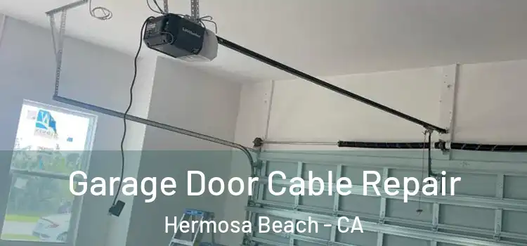  Garage Door Cable Repair Hermosa Beach - CA