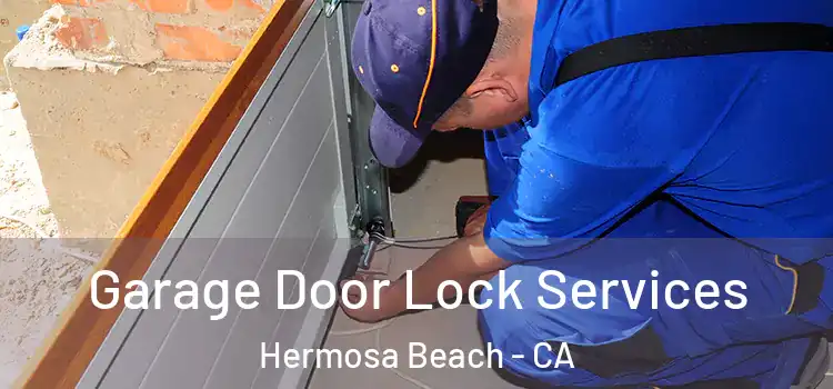  Garage Door Lock Services Hermosa Beach - CA
