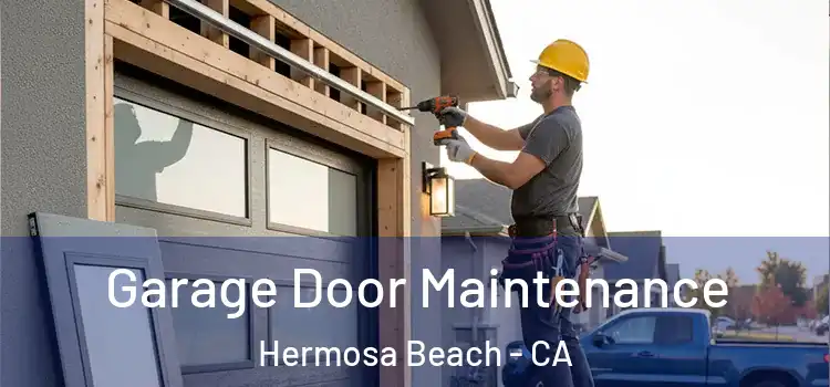  Garage Door Maintenance Hermosa Beach - CA