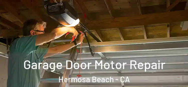  Garage Door Motor Repair Hermosa Beach - CA