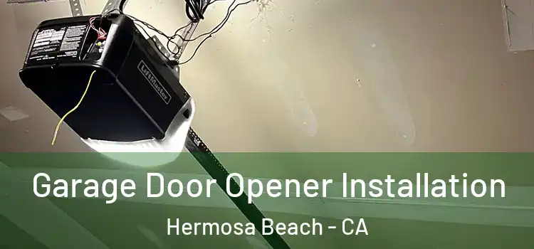  Garage Door Opener Installation Hermosa Beach - CA