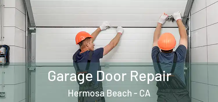 Garage Door Repair Hermosa Beach - CA