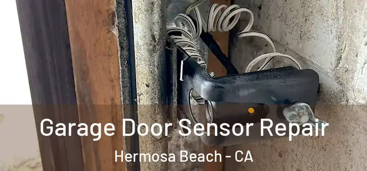  Garage Door Sensor Repair Hermosa Beach - CA