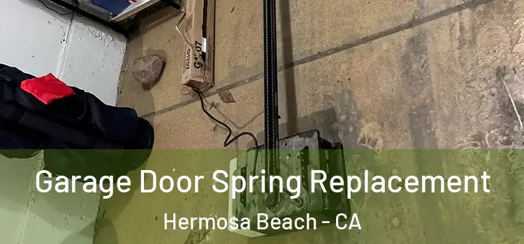 Garage Door Spring Replacement Hermosa Beach - CA