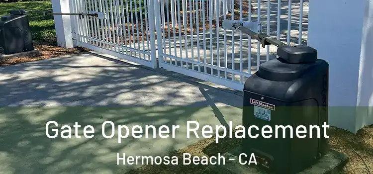  Gate Opener Replacement Hermosa Beach - CA