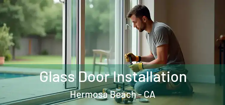  Glass Door Installation Hermosa Beach - CA