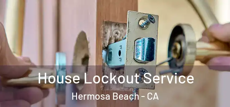  House Lockout Service Hermosa Beach - CA
