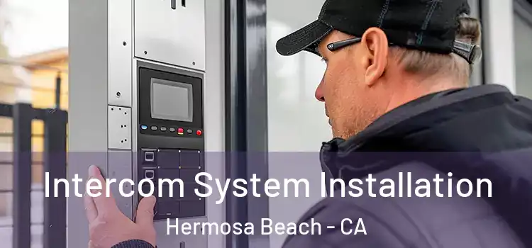  Intercom System Installation Hermosa Beach - CA