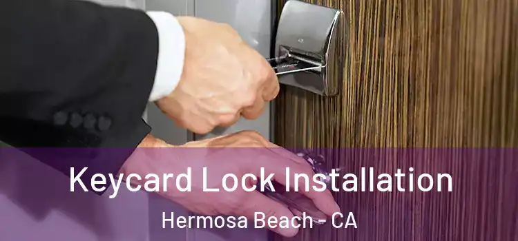  Keycard Lock Installation Hermosa Beach - CA