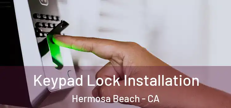  Keypad Lock Installation Hermosa Beach - CA