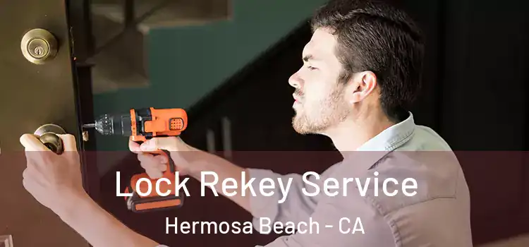  Lock Rekey Service Hermosa Beach - CA