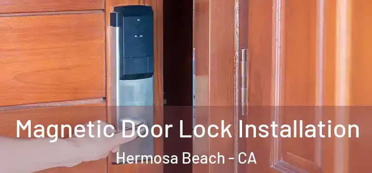  Magnetic Door Lock Installation Hermosa Beach - CA