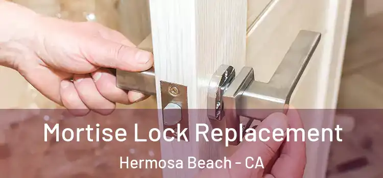  Mortise Lock Replacement Hermosa Beach - CA