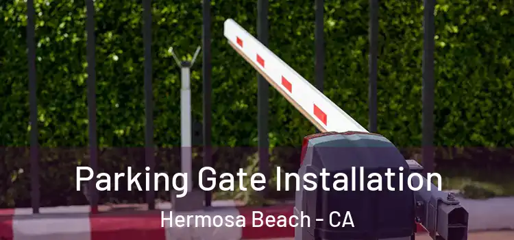  Parking Gate Installation Hermosa Beach - CA