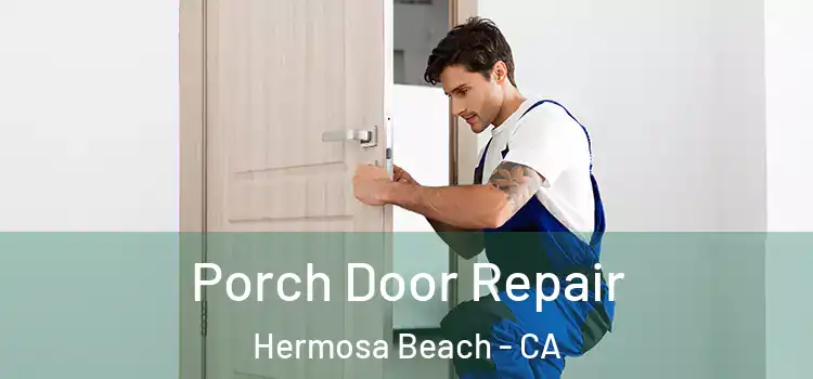  Porch Door Repair Hermosa Beach - CA