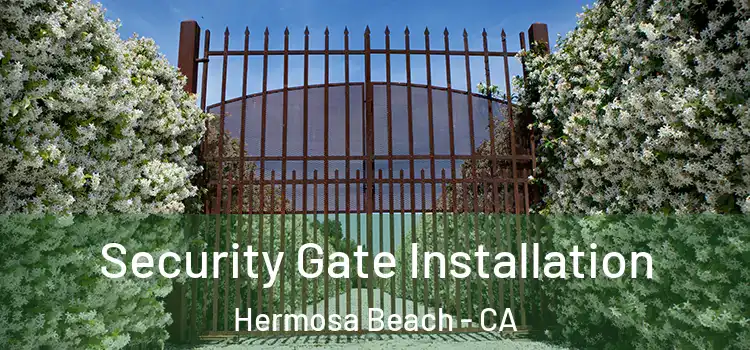  Security Gate Installation Hermosa Beach - CA