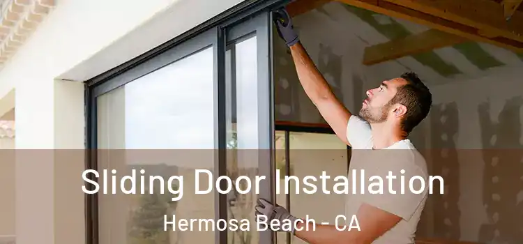  Sliding Door Installation Hermosa Beach - CA