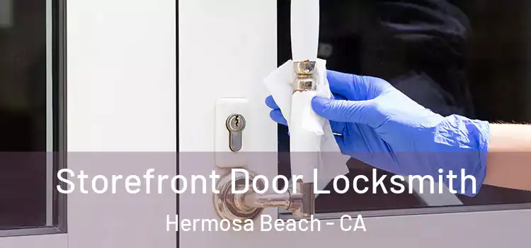  Storefront Door Locksmith Hermosa Beach - CA