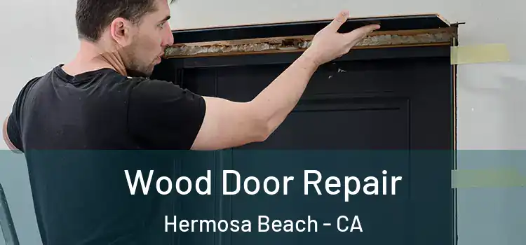  Wood Door Repair Hermosa Beach - CA